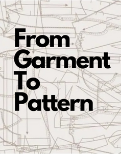 From Garment to Pattern -  Class Ages 16+