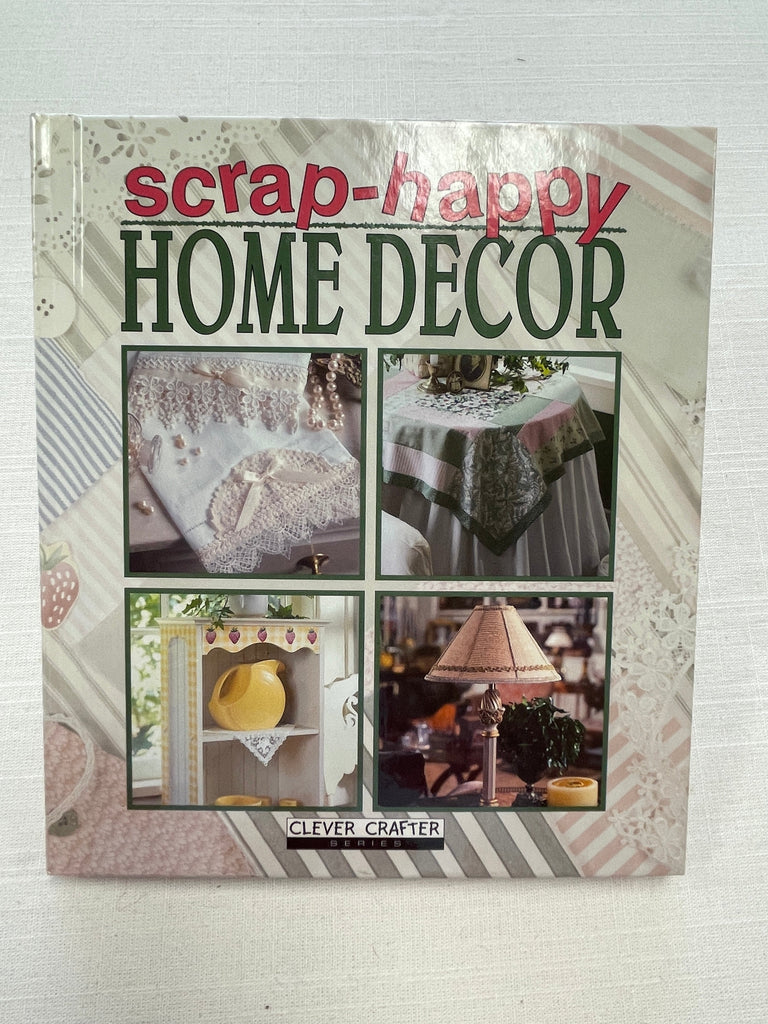 1999 Home Dec. Craft Book: "Scrap-Happy Home Decor"